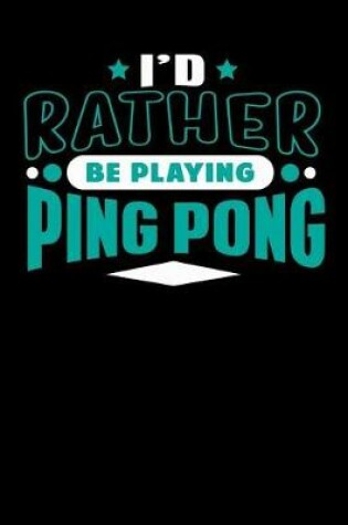 Cover of I'd Rather Be Playing Ping Pong