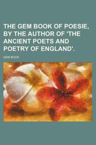 Cover of The Gem Book of Poesie, by the Author of 'The Ancient Poets and Poetry of England'.