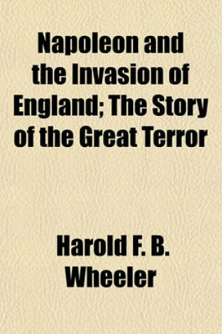 Cover of Napoleon and the Invasion of England; The Story of the Great Terror