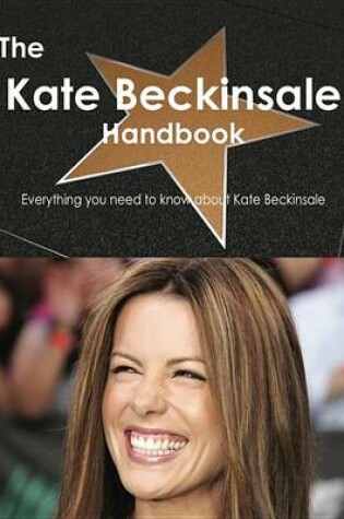 Cover of The Kate Beckinsale Handbook - Everything You Need to Know about Kate Beckinsale