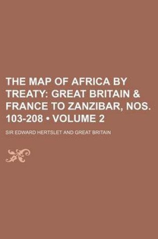 Cover of The Map of Africa by Treaty (Volume 2); Great Britain & France to Zanzibar, Nos. 103-208