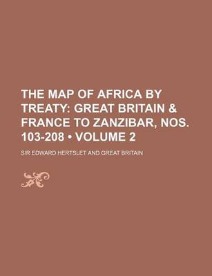 Book cover for The Map of Africa by Treaty (Volume 2); Great Britain & France to Zanzibar, Nos. 103-208