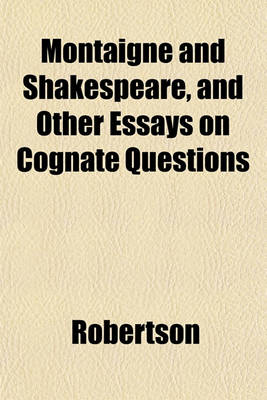 Book cover for Montaigne and Shakespeare, and Other Essays on Cognate Questions