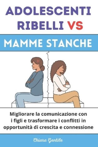 Cover of Adolescenti Ribelli Vs Mamme Stanche