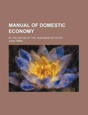 Book cover for Manual of Domestic Economy; By the Editor of 'The Year-Book of Facts.'