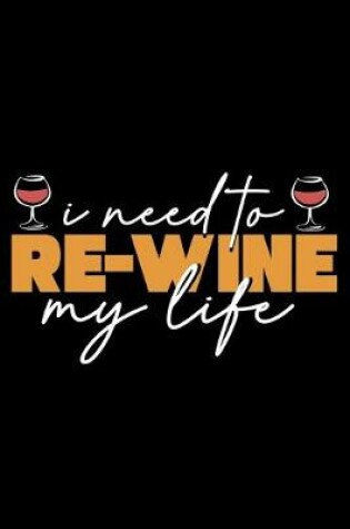 Cover of I Need To Re-Wine my Life