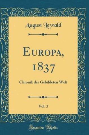 Cover of Europa, 1837, Vol. 3: Chronik der Gebildeten Welt (Classic Reprint)