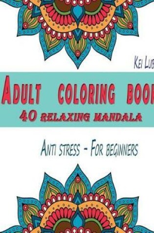 Cover of Adult Coloring Book - 40 Relaxing Mandala