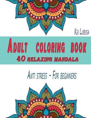 Book cover for Adult Coloring Book - 40 Relaxing Mandala