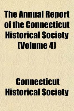 Cover of The Annual Report of the Connecticut Historical Society (Volume 4)