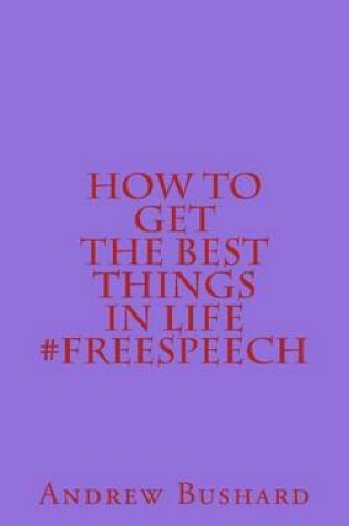 Cover of How to Get the Best Things in Life #freespeech