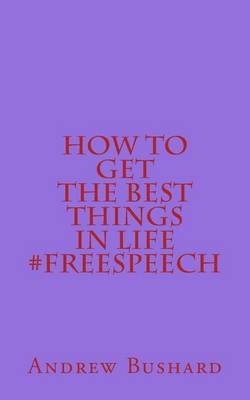 Book cover for How to Get the Best Things in Life #freespeech
