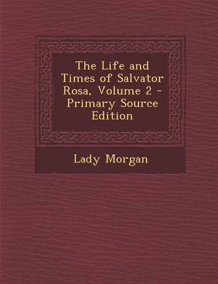 Book cover for The Life and Times of Salvator Rosa, Volume 2 - Primary Source Edition