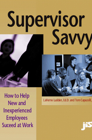 Cover of Supervisor Savvy: How to Help New and Inexperienced Employees Succeed at Work