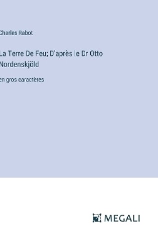Cover of La Terre De Feu; D'apr�s le Dr Otto Nordenskj�ld