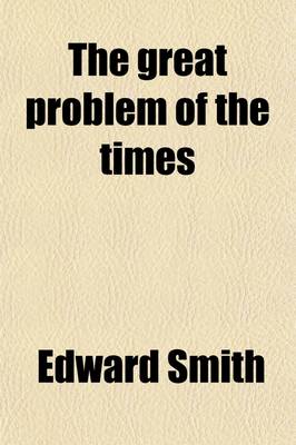 Book cover for The Great Problem of the Times; Being the 50 Guinea Prize Essay on the Churches' Relation to Evangelistic Work. Being the 50 Guinea Prize Essay on the Churches' Relation to Evangelistic Work