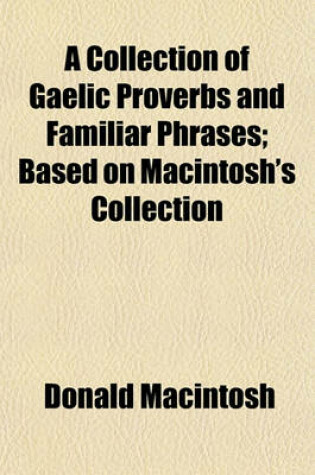 Cover of A Collection of Gaelic Proverbs and Familiar Phrases; Based on Macintosh's Collection