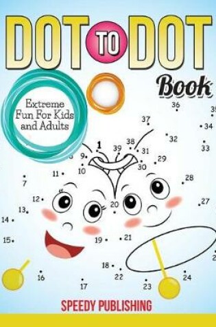 Cover of Dot To Dot Book Extreme Fun For Kids and Adults