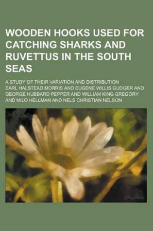 Cover of Wooden Hooks Used for Catching Sharks and Ruvettus in the South Seas; A Study of Their Variation and Distribution