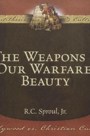 Cover of The Weapons of Our Warfare: Beauty