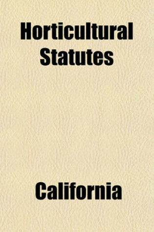 Cover of Horticultural Statutes; Also Quarantine Orders and Regulations and List of State and County Horticultural Officers. Corrected to August 1, 1917