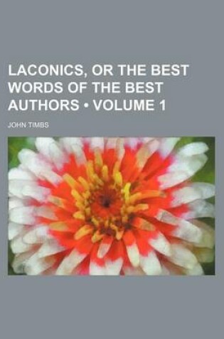 Cover of Laconics, or the Best Words of the Best Authors (Volume 1)