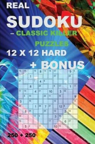 Cover of Real Sudoku - Classic Killer Puzzles 12 X 12 Hard + Bonus