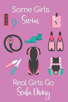 Book cover for Some Girls Swim. Real Girls Go Scuba Diving.