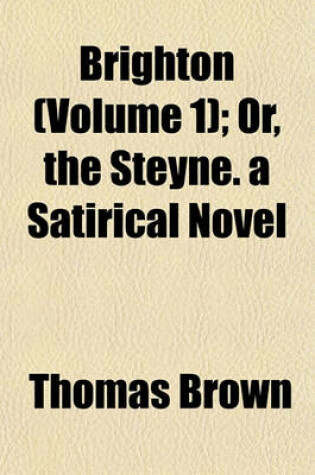 Cover of Brighton (Volume 1); Or, the Steyne. a Satirical Novel