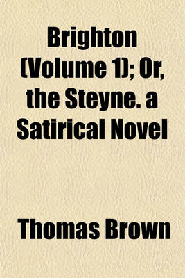 Book cover for Brighton (Volume 1); Or, the Steyne. a Satirical Novel