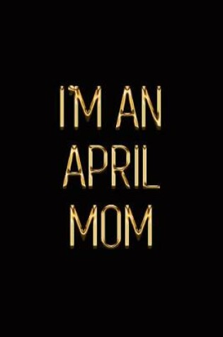Cover of I'm an April Mom