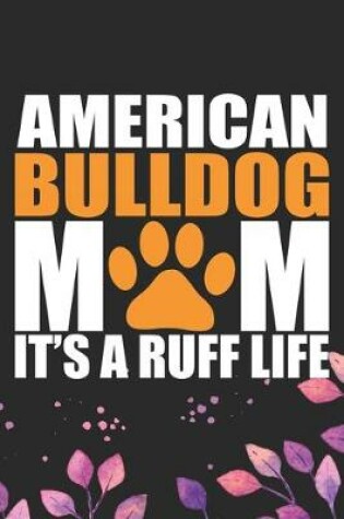 Cover of American Bulldog Mom It's Ruff Life