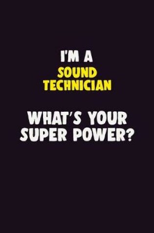 Cover of I'M A Sound Technician, What's Your Super Power?