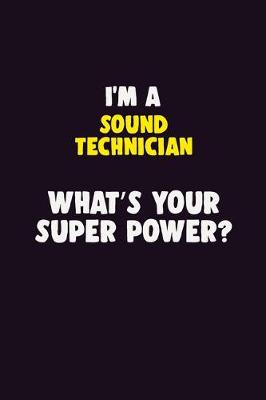 Book cover for I'M A Sound Technician, What's Your Super Power?