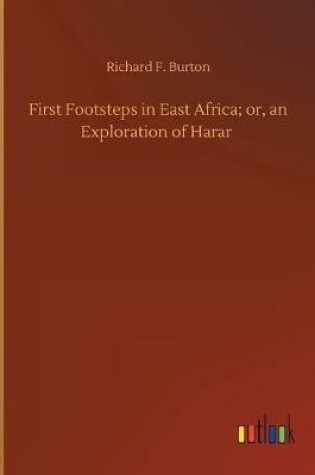Cover of First Footsteps in East Africa; or, an Exploration of Harar