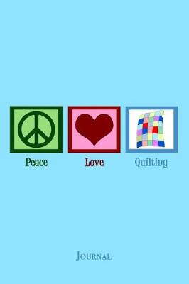 Book cover for Peace Love Quilting Journal