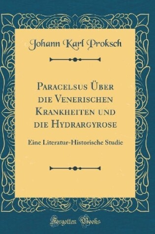 Cover of Paracelsus Über die Venerischen Krankheiten und die Hydrargyrose: Eine Literatur-Historische Studie (Classic Reprint)