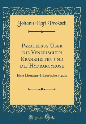 Book cover for Paracelsus Über die Venerischen Krankheiten und die Hydrargyrose: Eine Literatur-Historische Studie (Classic Reprint)