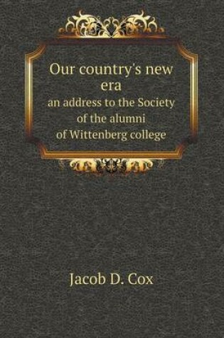 Cover of Our country's new era an address to the Society of the alumni of Wittenberg college