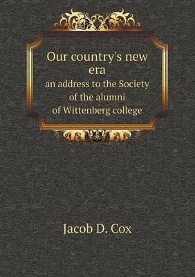 Book cover for Our country's new era an address to the Society of the alumni of Wittenberg college