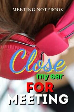 Cover of Close My Ear For Meeting