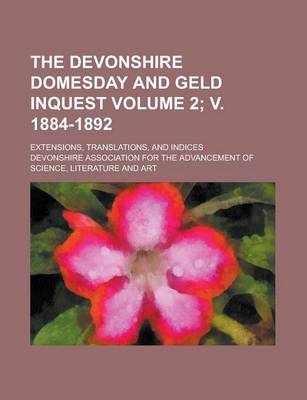 Book cover for The Devonshire Domesday and Geld Inquest; Extensions, Translations, and Indices Volume 2; V. 1884-1892