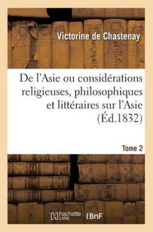 Cover of de l'Asie Ou Considerations Religieuses, Philosophiques Et Litteraires Sur l'Asie Tome 2