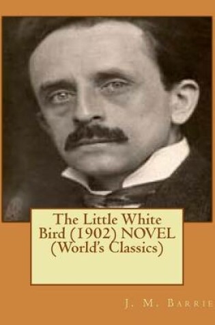 Cover of The Little White Bird (1902) NOVEL (World's Classics)