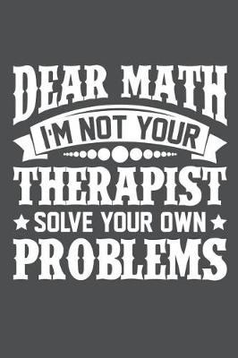 Book cover for Dear Math I'm Not Your Therapist Solve Your Own Problems