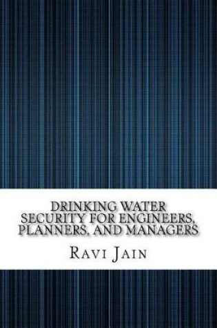 Cover of Drinking Water Security for Engineers, Planners, and Managers