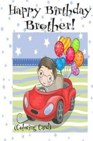 Cover of HAPPY BIRTHDAY BROTHER! (Coloring Card)