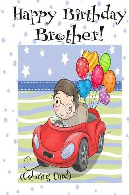Book cover for HAPPY BIRTHDAY BROTHER! (Coloring Card)