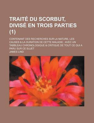 Book cover for Traite Du Scorbut, Divise En Trois Parties; Contenant Des Recherches Sur La Nature, Les Causes & La Duration de Cette Maladie; Avec Un Tabbleau Chrono