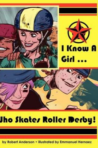 Cover of I Know a Girl ... Who Skates Roller Derby!